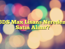 3DS Max Lisans Nereden Satın Alınır?