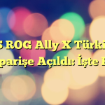 ASUS ROG Ally X Türkiye’de Ön Siparişe Açıldı: İşte Fiyatı!