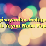 Bilgisayardan Instagram Canlı Yayını Nasıl Yapılır?