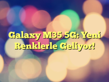 Galaxy M35 5G: Yeni Renklerle Geliyor!