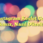 Instagram Keşfet Çok Alakasız, Nasıl Düzeltilir?