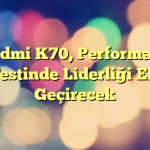 Redmi K70, Performans Testinde Liderliği Ele Geçirecek