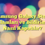 Samsung Galaxy Store Reklamları ve Bildirimleri Nasıl Kapatılır?