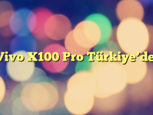 Vivo X100 Pro Türkiye’de!