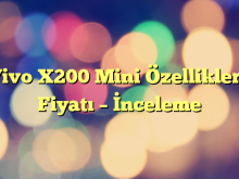 Vivo X200 Mini Özellikleri, Fiyatı – İnceleme