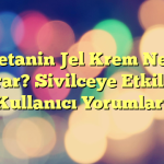 Zoretanin Jel Krem Ne işe Yarar? Sivilceye Etkileri, Kullanıcı Yorumları